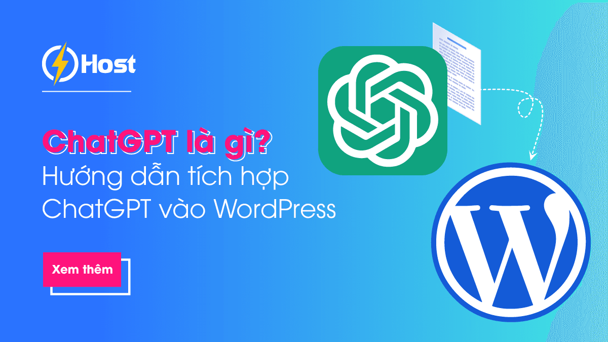 ChatGPT là gì? Hướng dẫn tích hợp ChatGPT vào WordPress